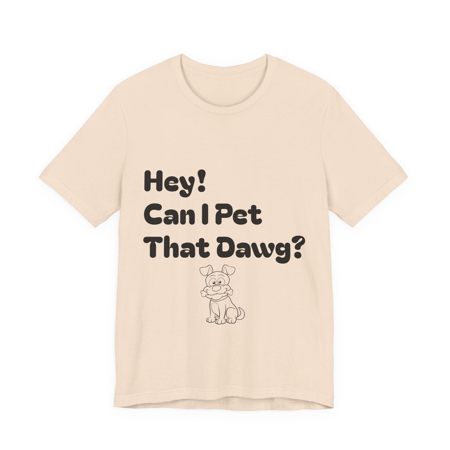 Hey! Can I Pet That Dawg? Unisex Tee, Dog Lover Shirt, Animal Adoption Tee, Fun Pet T-Shirt, Quirky Gift for Pet Owners