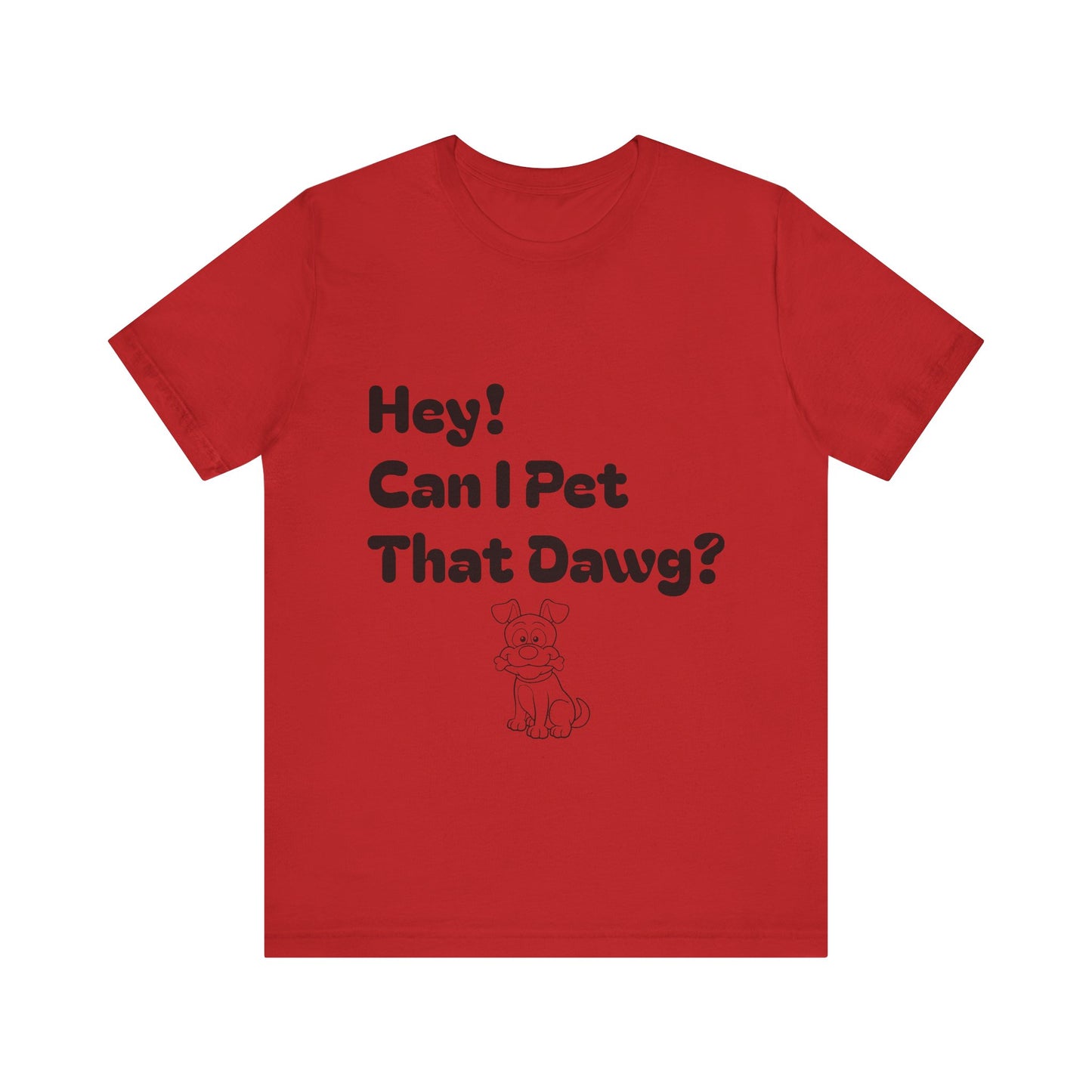 Hey! Can I Pet That Dawg? Unisex Tee, Dog Lover Shirt, Animal Adoption Tee, Fun Pet T-Shirt, Quirky Gift for Pet Owners
