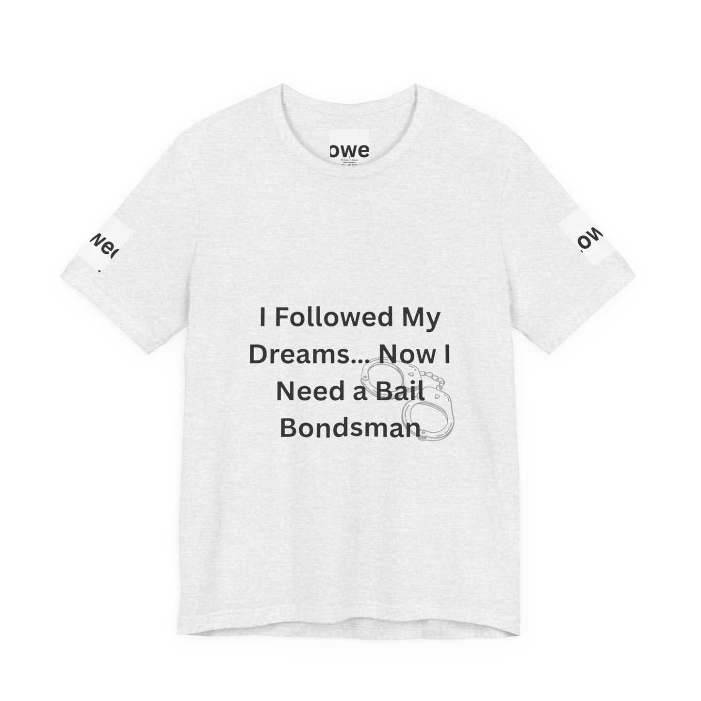 Humorous Unisex Short Sleeve Tee - 'I Followed My Dreams... Now I Need a Bait Bondsman'