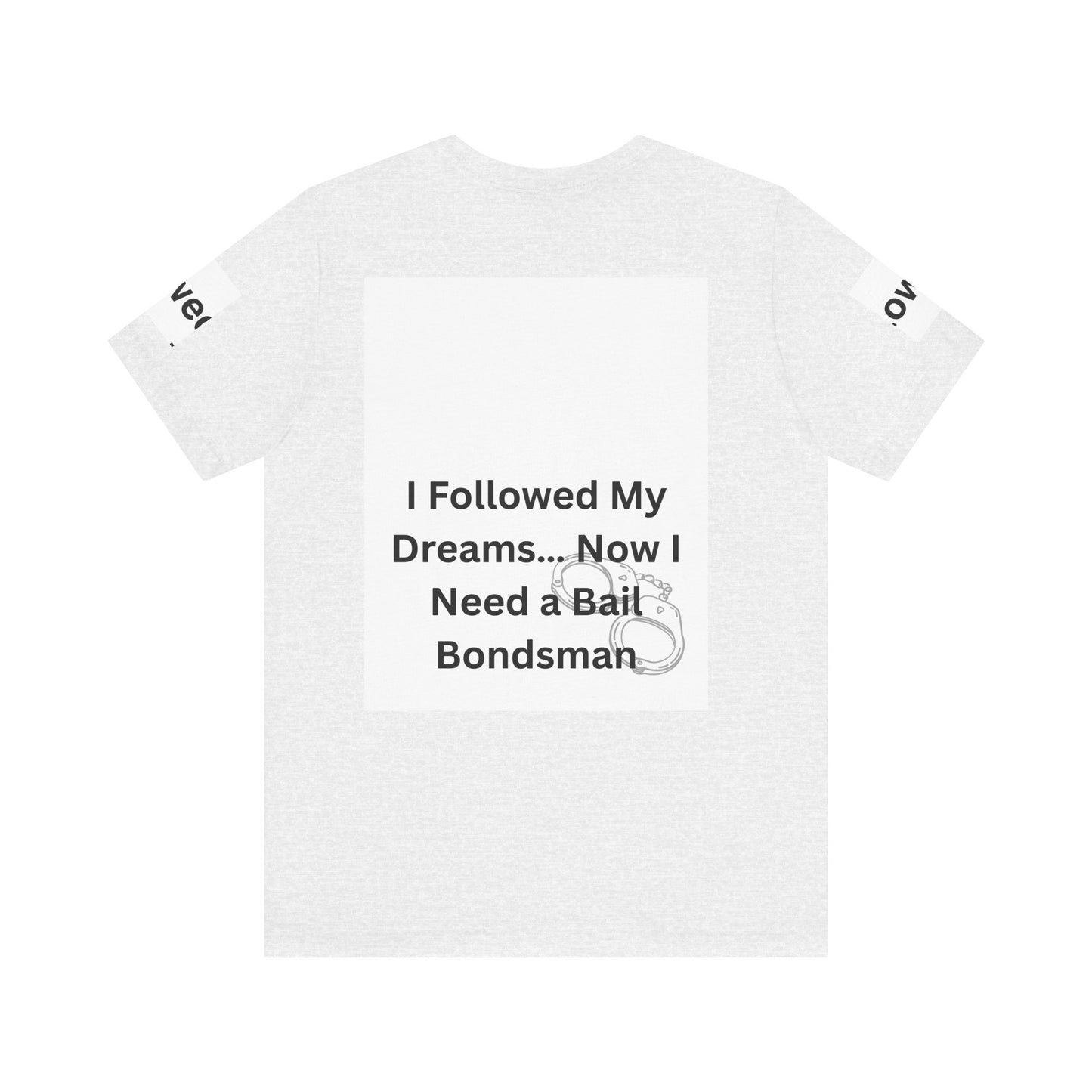 Humorous Unisex Short Sleeve Tee - 'I Followed My Dreams... Now I Need a Bait Bondsman'
