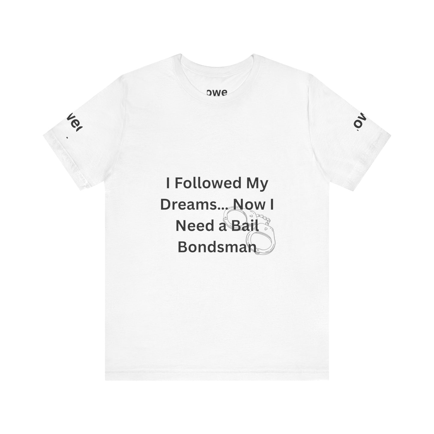 Humorous Unisex Short Sleeve Tee - 'I Followed My Dreams... Now I Need a Bait Bondsman'