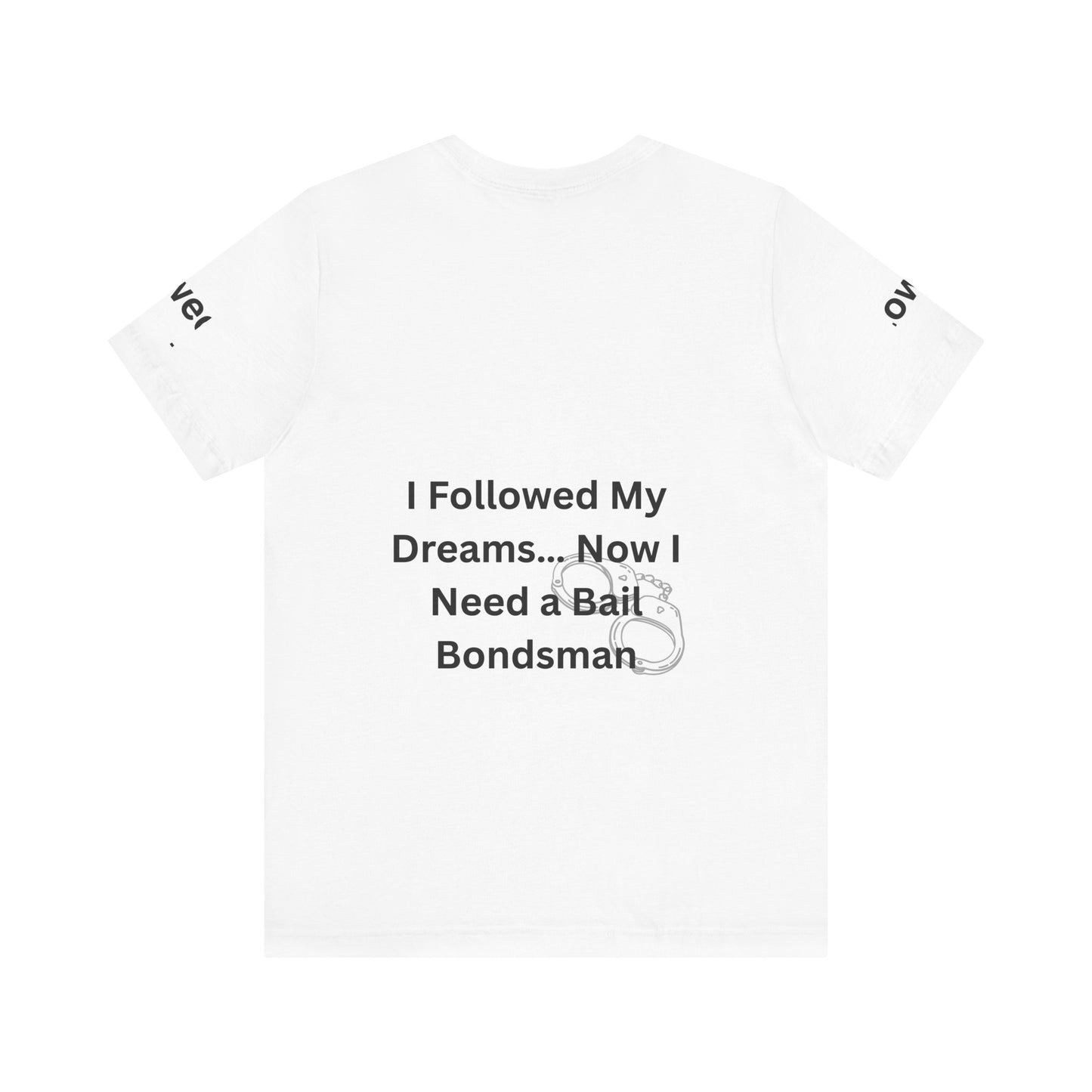 Humorous Unisex Short Sleeve Tee - 'I Followed My Dreams... Now I Need a Bait Bondsman'