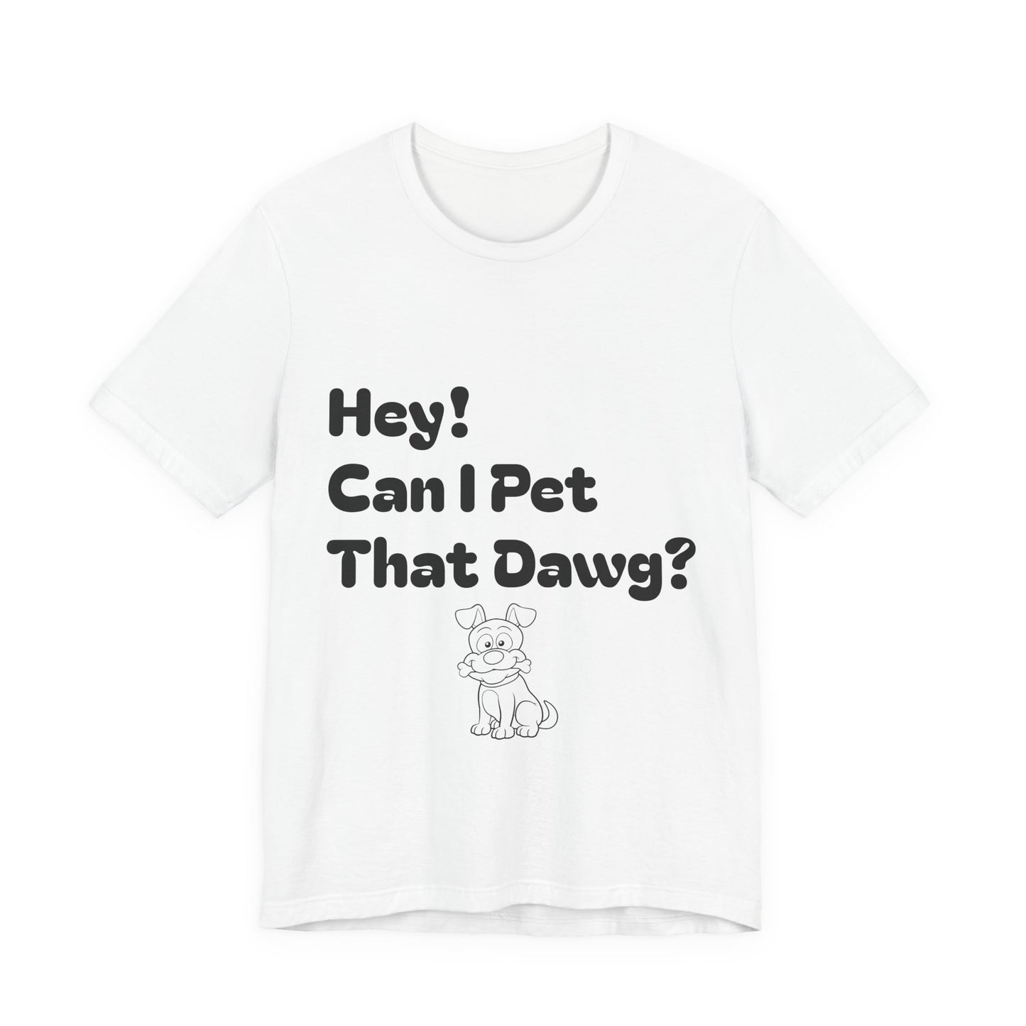 Hey! Can I Pet That Dawg? Unisex Tee, Dog Lover Shirt, Animal Adoption Tee, Fun Pet T-Shirt, Quirky Gift for Pet Owners