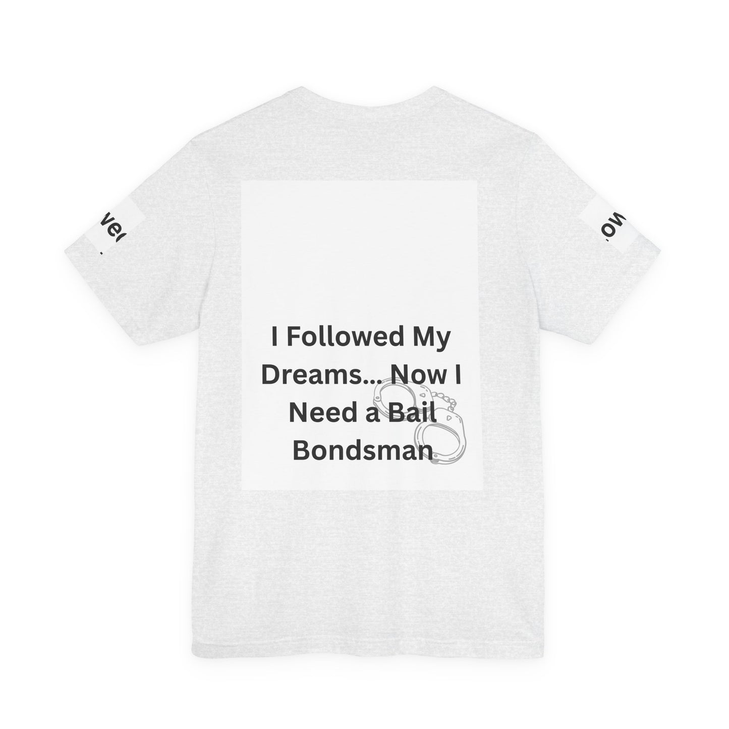Humorous Unisex Short Sleeve Tee - 'I Followed My Dreams... Now I Need a Bait Bondsman'