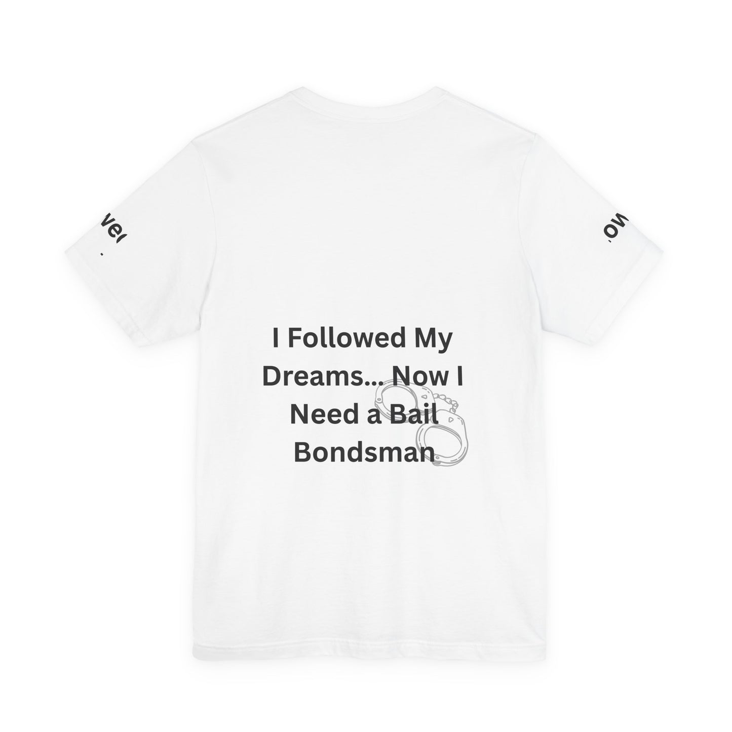 Humorous Unisex Short Sleeve Tee - 'I Followed My Dreams... Now I Need a Bait Bondsman'